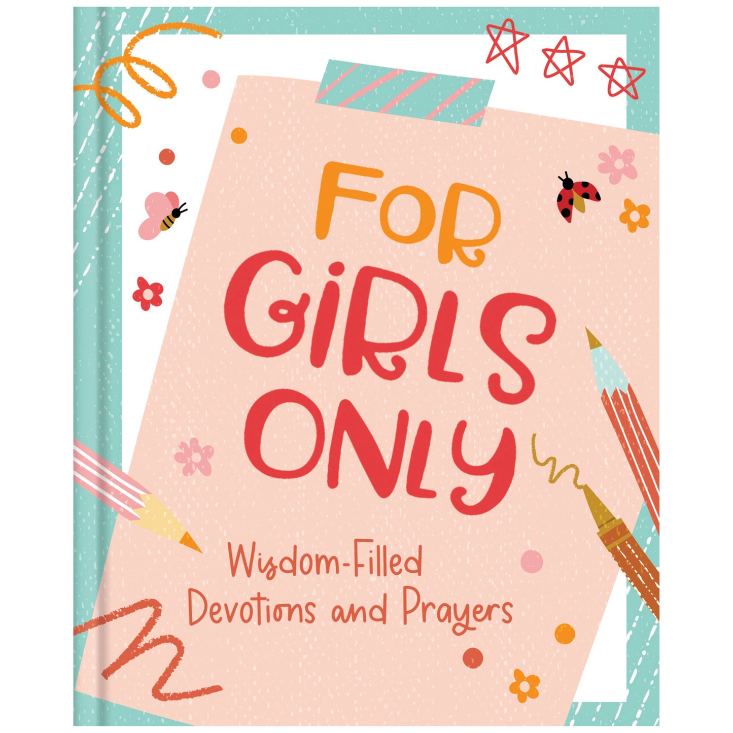 For Girls Only: Hope-Filled Devotions and Prayers